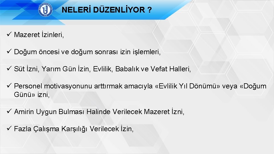 NELERİ DÜZENLİYOR ? ü Mazeret İzinleri, ü Doğum öncesi ve doğum sonrası izin işlemleri,