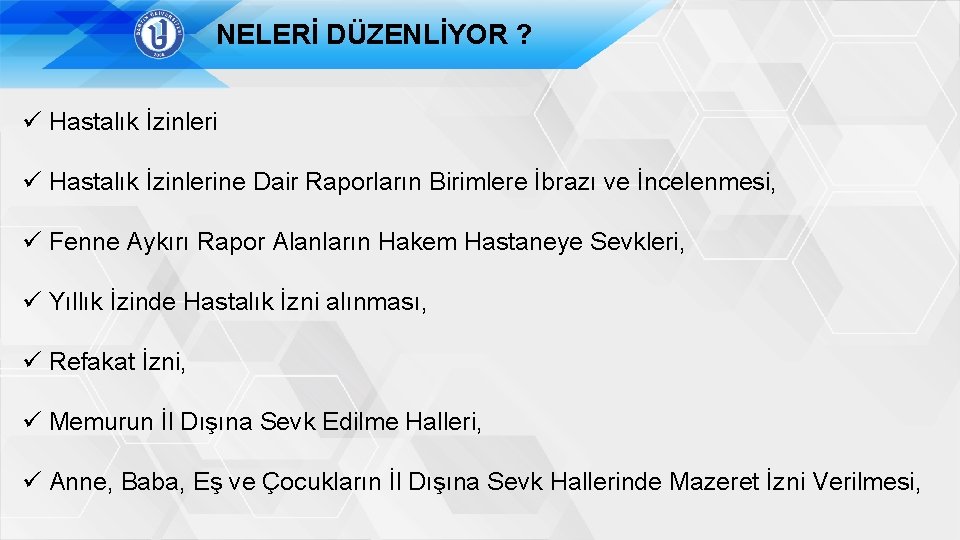 NELERİ DÜZENLİYOR ? ü Hastalık İzinlerine Dair Raporların Birimlere İbrazı ve İncelenmesi, ü Fenne