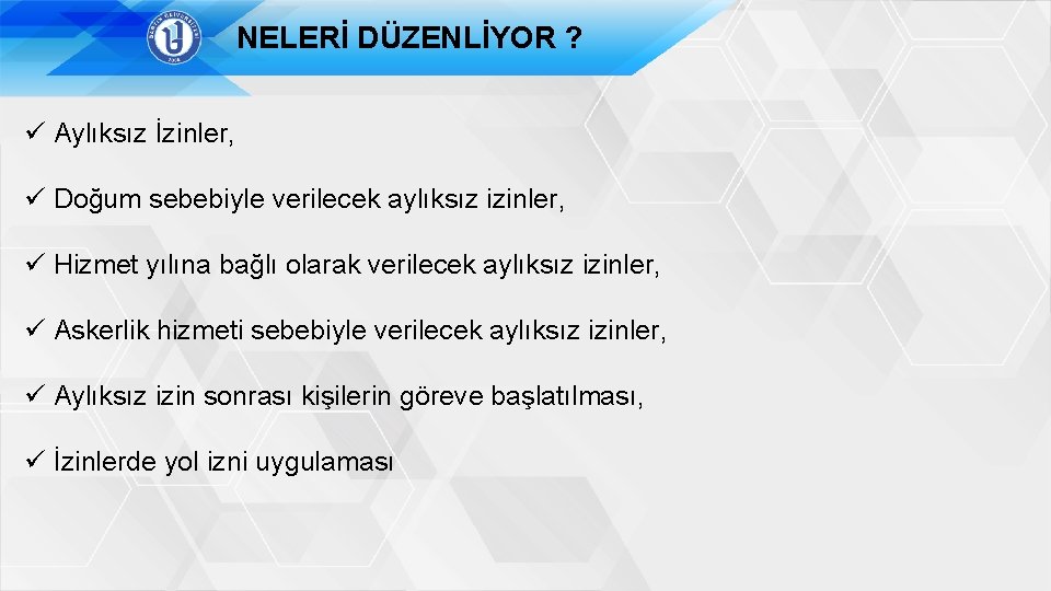 NELERİ DÜZENLİYOR ? ü Aylıksız İzinler, ü Doğum sebebiyle verilecek aylıksız izinler, ü Hizmet