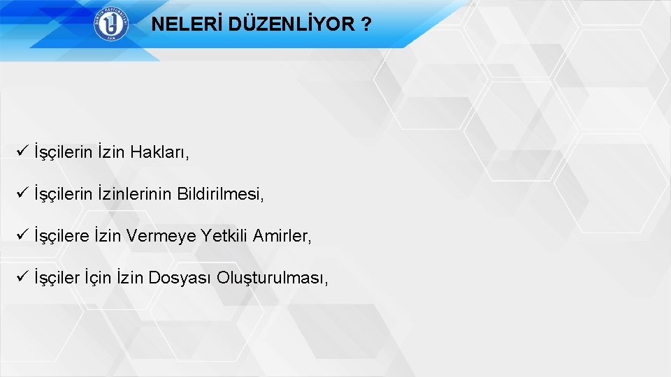 NELERİ DÜZENLİYOR ? ü İşçilerin İzin Hakları, ü İşçilerin İzinlerinin Bildirilmesi, ü İşçilere İzin