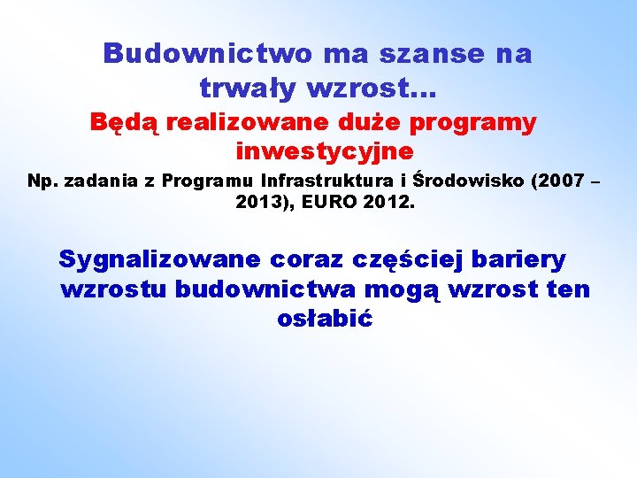 Budownictwo ma szanse na trwały wzrost… Będą realizowane duże programy inwestycyjne Np. zadania z