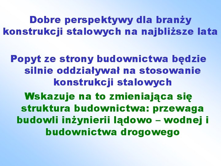 Dobre perspektywy dla branży konstrukcji stalowych na najbliższe lata Popyt ze strony budownictwa będzie