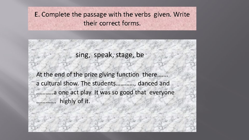 E. Complete the passage with the verbs given. Write their correct forms. 