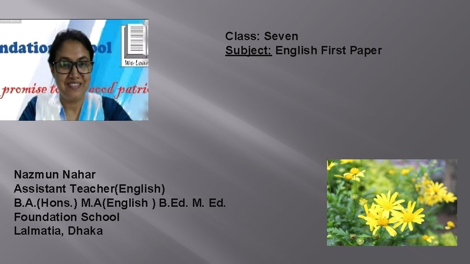 Class: Seven Subject: English First Paper Nazmun Nahar Assistant Teacher(English) B. A. (Hons. )