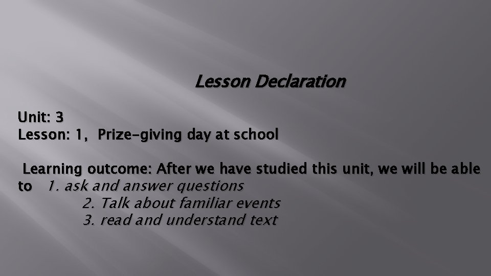 Lesson Declaration Unit: 3 Lesson: 1, Prize-giving day at school Learning outcome: After we