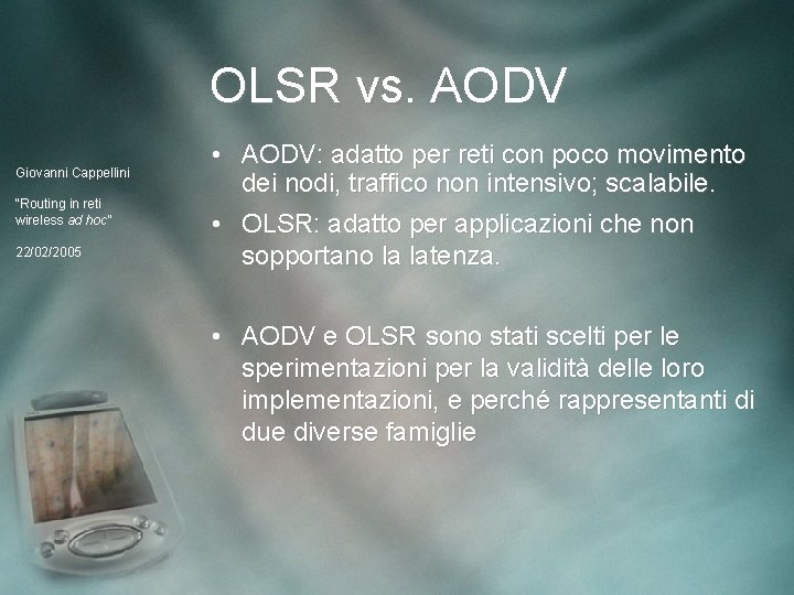 OLSR vs. AODV Giovanni Cappellini “Routing in reti wireless ad hoc” 22/02/2005 • AODV: