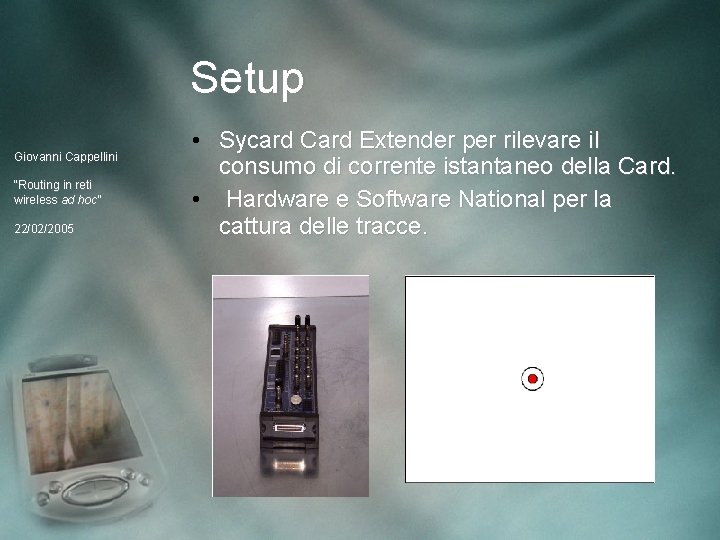 Setup Giovanni Cappellini “Routing in reti wireless ad hoc” 22/02/2005 • Sycard Card Extender