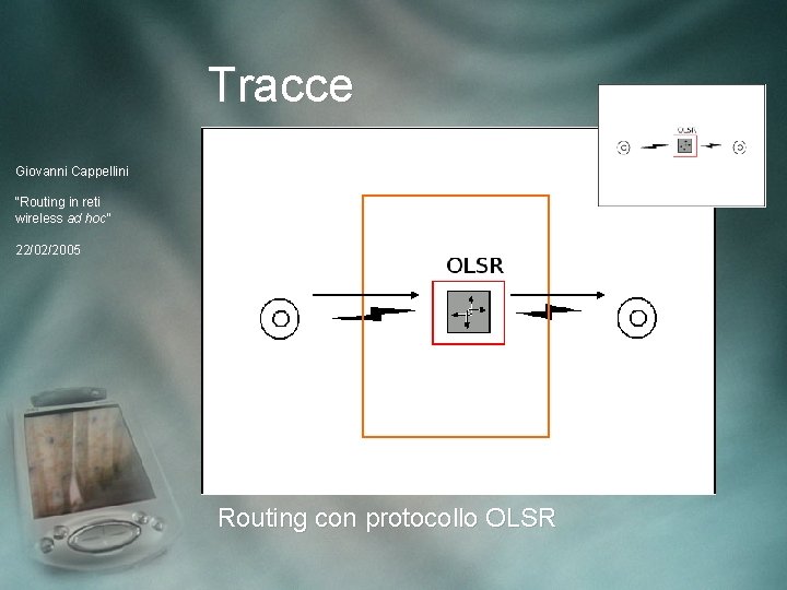 Tracce Giovanni Cappellini “Routing in reti wireless ad hoc” 22/02/2005 Routing con protocollo OLSR