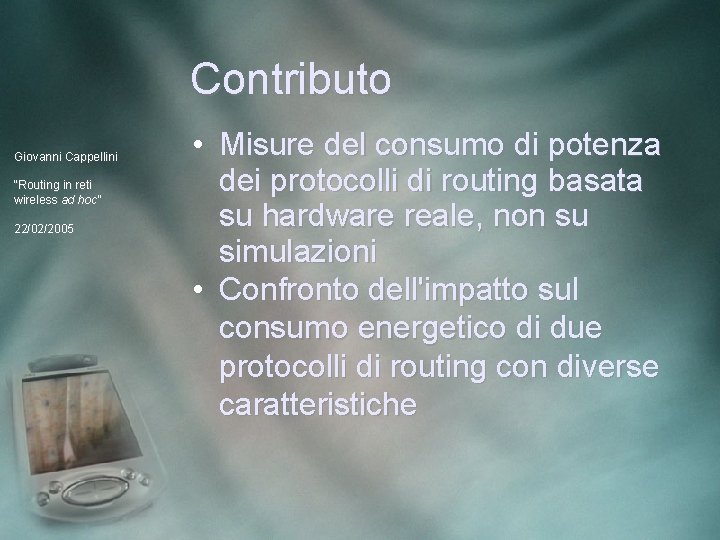 Contributo Giovanni Cappellini “Routing in reti wireless ad hoc” 22/02/2005 • Misure del consumo