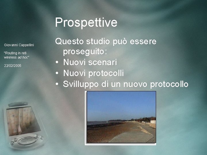 Prospettive Giovanni Cappellini “Routing in reti wireless ad hoc” 22/02/2005 Questo studio può essere