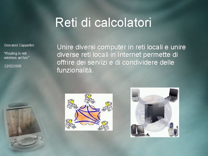 Reti di calcolatori Giovanni Cappellini “Routing in reti wireless ad hoc” 22/02/2005 Unire diversi