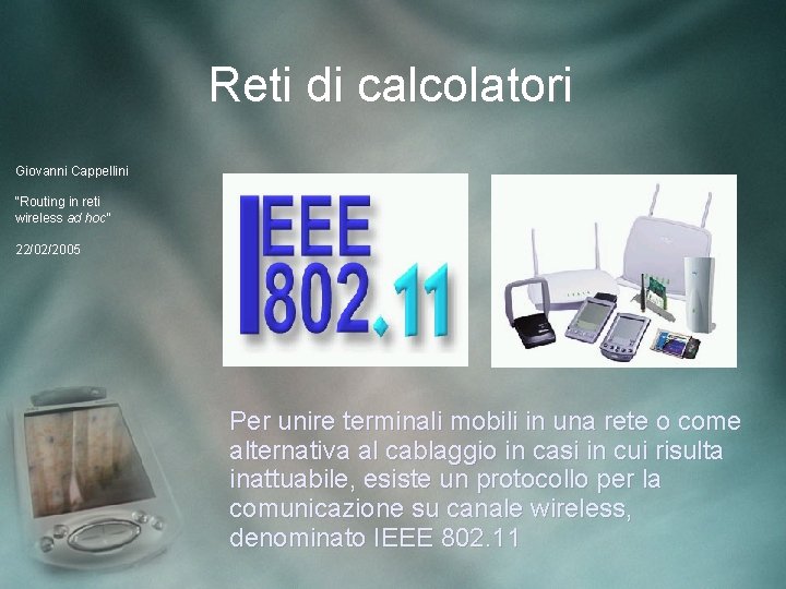 Reti di calcolatori Giovanni Cappellini “Routing in reti wireless ad hoc” 22/02/2005 Per unire