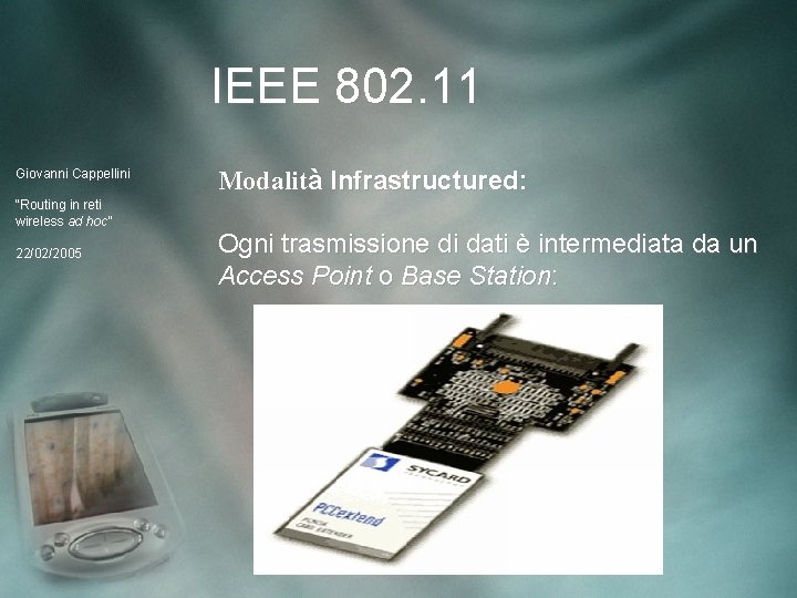 IEEE 802. 11 Giovanni Cappellini “Routing in reti wireless ad hoc” 22/02/2005 Modalità Infrastructured: