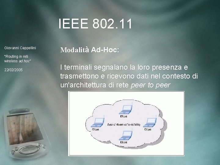 IEEE 802. 11 Giovanni Cappellini “Routing in reti wireless ad hoc” 22/02/2005 Modalità Ad-Hoc: