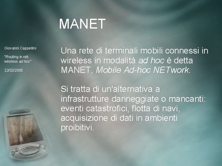 MANET Giovanni Cappellini “Routing in reti wireless ad hoc” 22/02/2005 Una rete di terminali