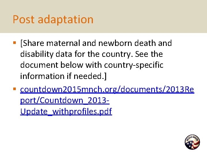 Post adaptation § [Share maternal and newborn death and disability data for the country.