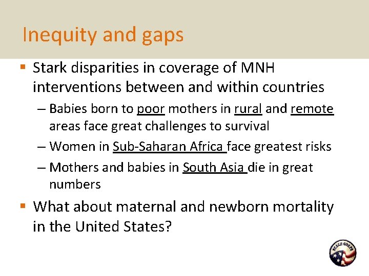 Inequity and gaps § Stark disparities in coverage of MNH interventions between and within