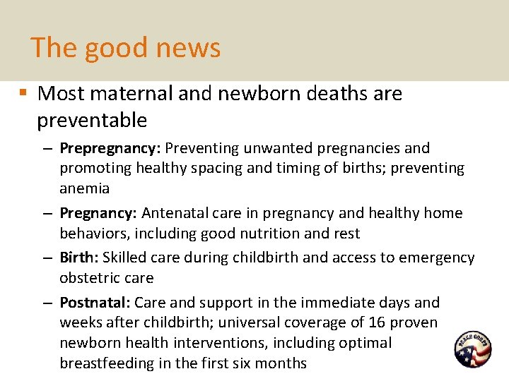 The good news § Most maternal and newborn deaths are preventable – Prepregnancy: Preventing