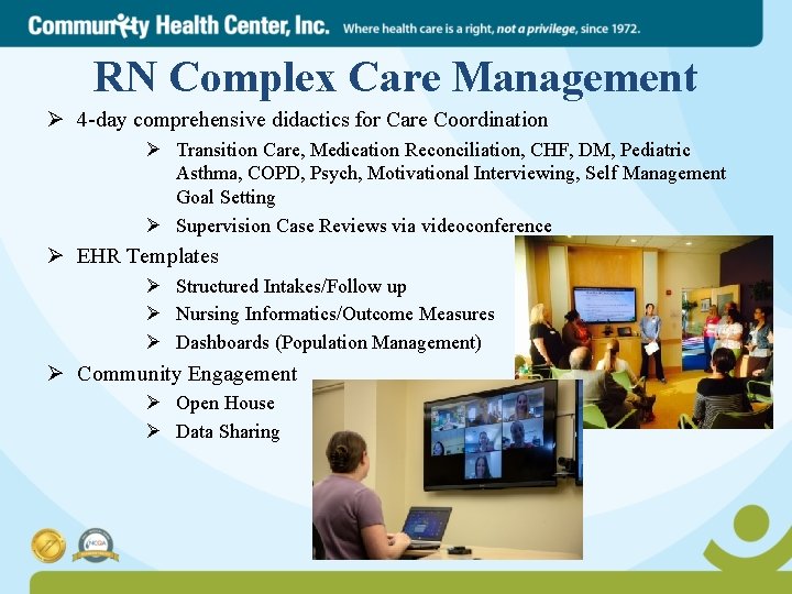 RN Complex Care Management Ø 4 -day comprehensive didactics for Care Coordination Ø Transition