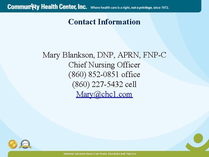 Contact Information Mary Blankson, DNP, APRN, FNP-C Chief Nursing Officer (860) 852 -0851 office