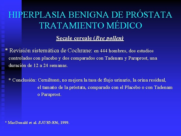 HIPERPLASIA BENIGNA DE PRÓSTATA TRATAMIENTO MÉDICO Secale cereale (Rye pollen) * Revisión sistemática de