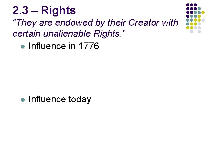 2. 3 – Rights “They are endowed by their Creator with certain unalienable Rights.