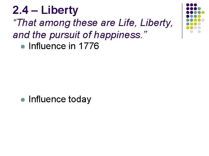 2. 4 – Liberty “That among these are Life, Liberty, and the pursuit of