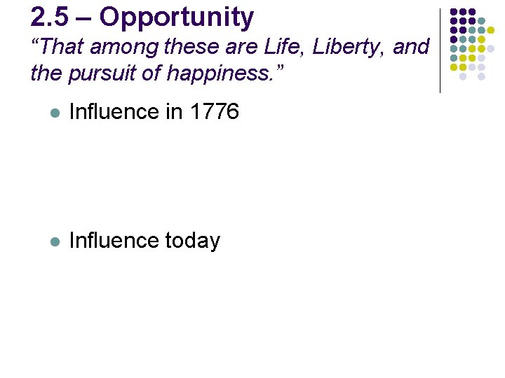 2. 5 – Opportunity “That among these are Life, Liberty, and the pursuit of