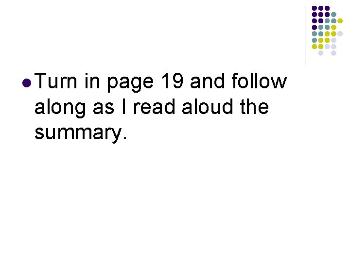 l Turn in page 19 and follow along as I read aloud the summary.