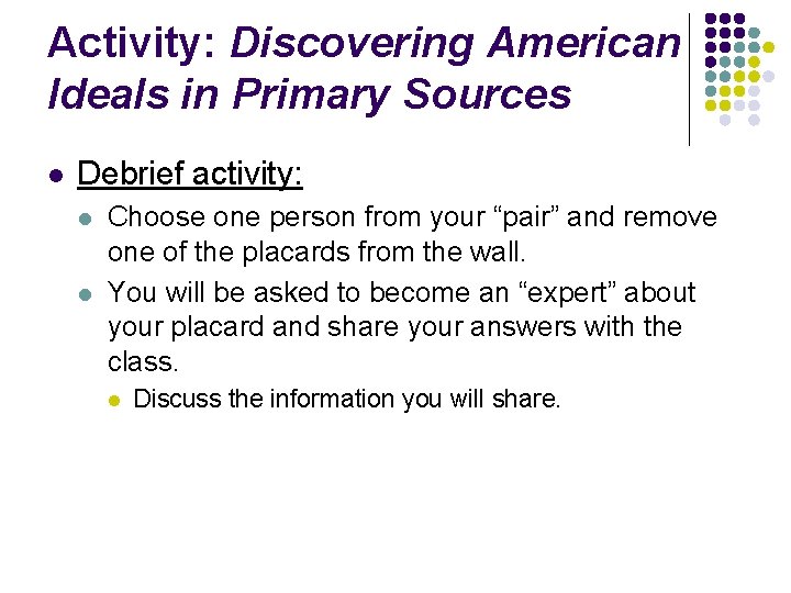Activity: Discovering American Ideals in Primary Sources l Debrief activity: l l Choose one