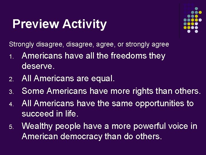 Preview Activity Strongly disagree, or strongly agree 1. 2. 3. 4. 5. Americans have