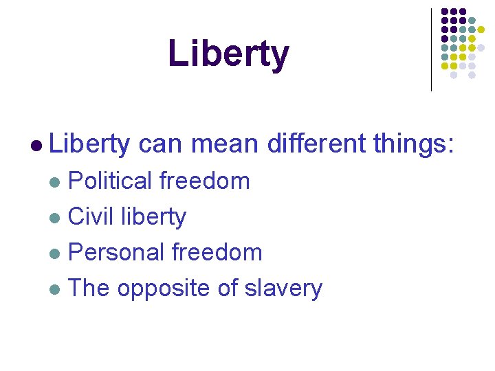 Liberty l Liberty can mean different things: Political freedom l Civil liberty l Personal