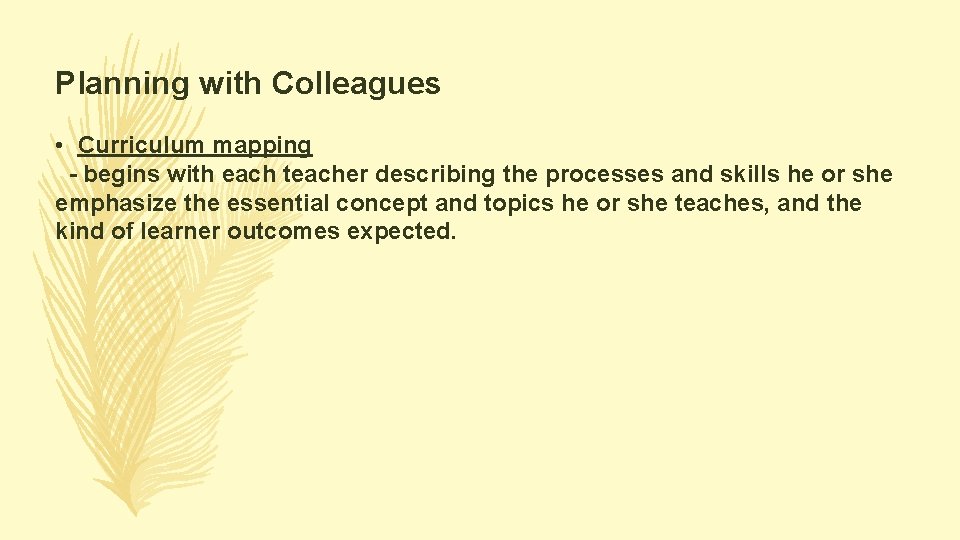 Planning with Colleagues • Curriculum mapping - begins with each teacher describing the processes Planning with Colleagues • Curriculum mapping - begins with each teacher describing the processes