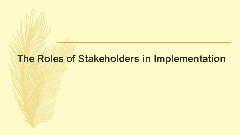 The Roles of Stakeholders in Implementation The Roles of Stakeholders in Implementation