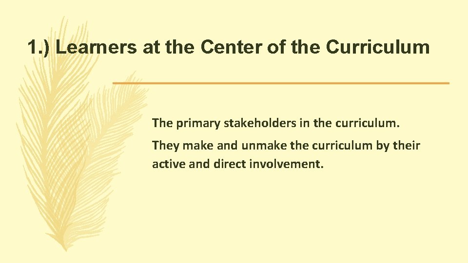 1. ) Learners at the Center of the Curriculum The primary stakeholders in the 1. ) Learners at the Center of the Curriculum The primary stakeholders in the