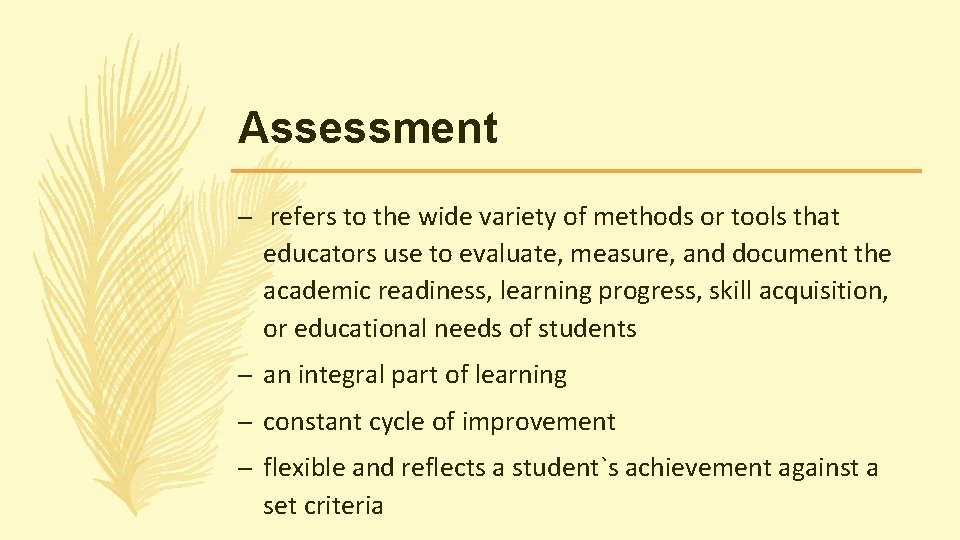 Assessment – refers to the wide variety of methods or tools that educators use Assessment – refers to the wide variety of methods or tools that educators use