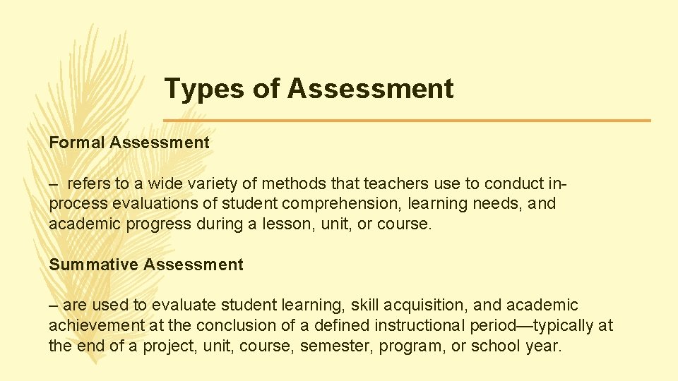Types of Assessment Formal Assessment – refers to a wide variety of methods that Types of Assessment Formal Assessment – refers to a wide variety of methods that
