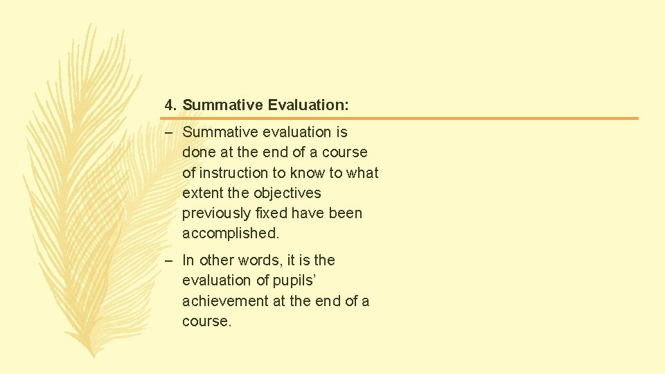 4. Summative Evaluation: – Summative evaluation is done at the end of a course 4. Summative Evaluation: – Summative evaluation is done at the end of a course