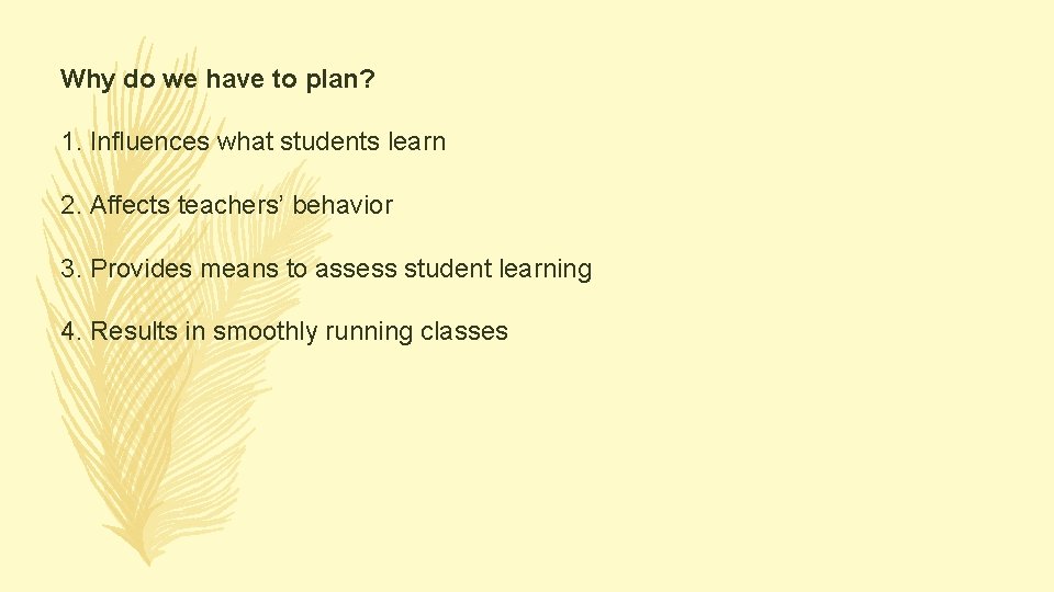 Why do we have to plan? 1. Influences what students learn 2. Affects teachers’ Why do we have to plan? 1. Influences what students learn 2. Affects teachers’