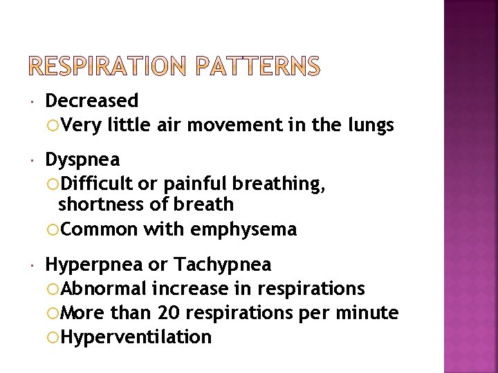  Decreased Very little air movement in the lungs Dyspnea Difficult or painful breathing,