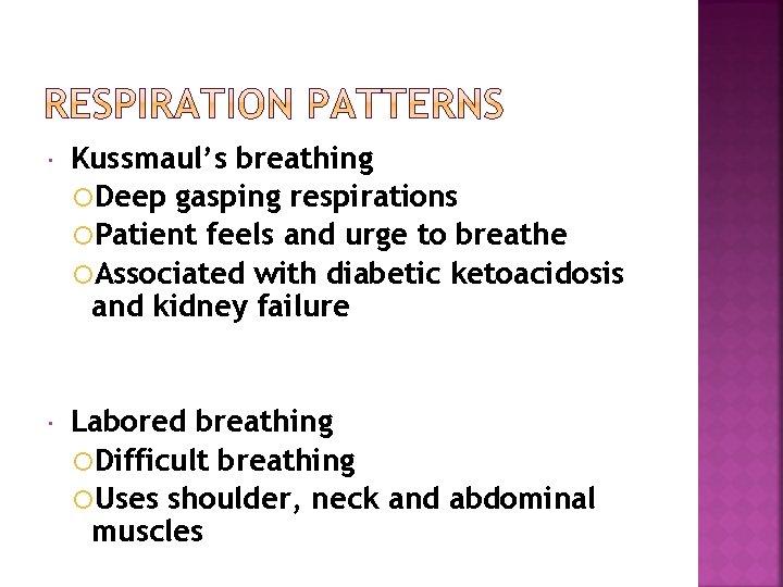  Kussmaul’s breathing Deep gasping respirations Patient feels and urge to breathe Associated with