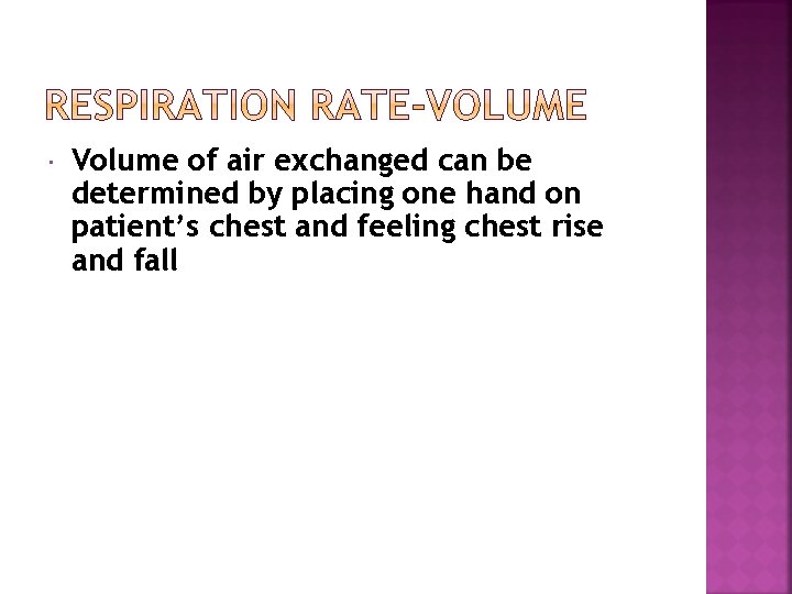  Volume of air exchanged can be determined by placing one hand on patient’s