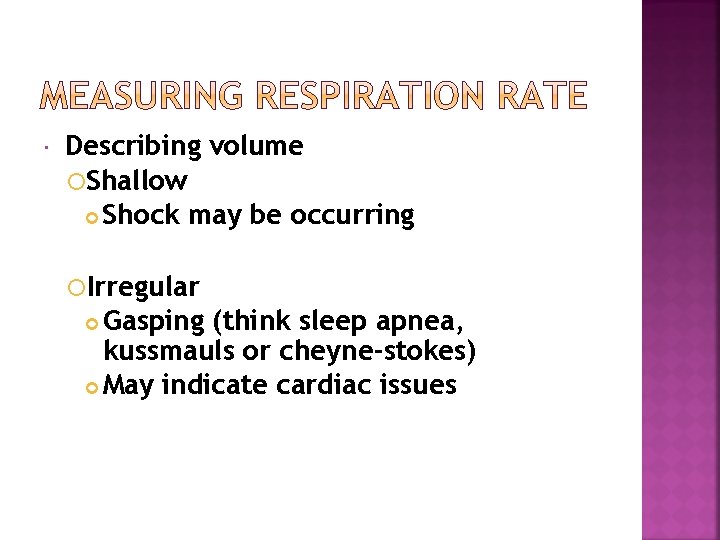  Describing volume Shallow Shock may be occurring Irregular Gasping (think sleep apnea, kussmauls