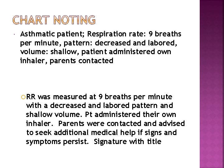  Asthmatic patient; Respiration rate: 9 breaths per minute, pattern: decreased and labored, volume:
