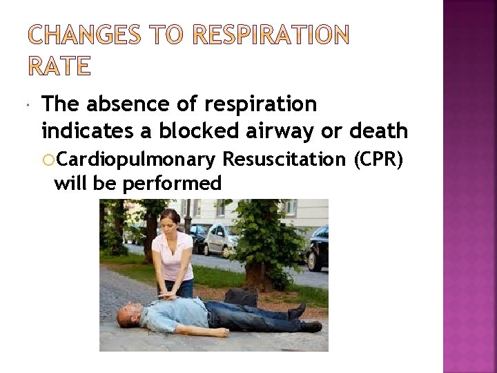  The absence of respiration indicates a blocked airway or death Cardiopulmonary will be