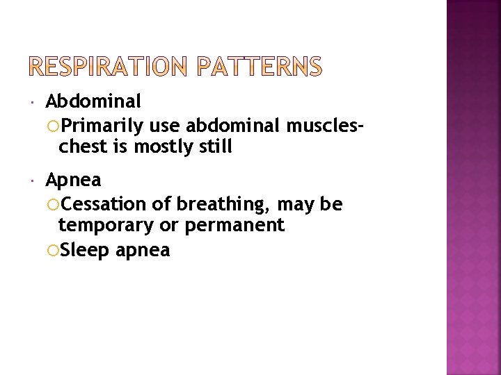  Abdominal Primarily use abdominal muscleschest is mostly still Apnea Cessation of breathing, may