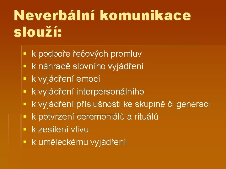 Neverbální komunikace slouží: § § § § k podpoře řečových promluv k náhradě slovního