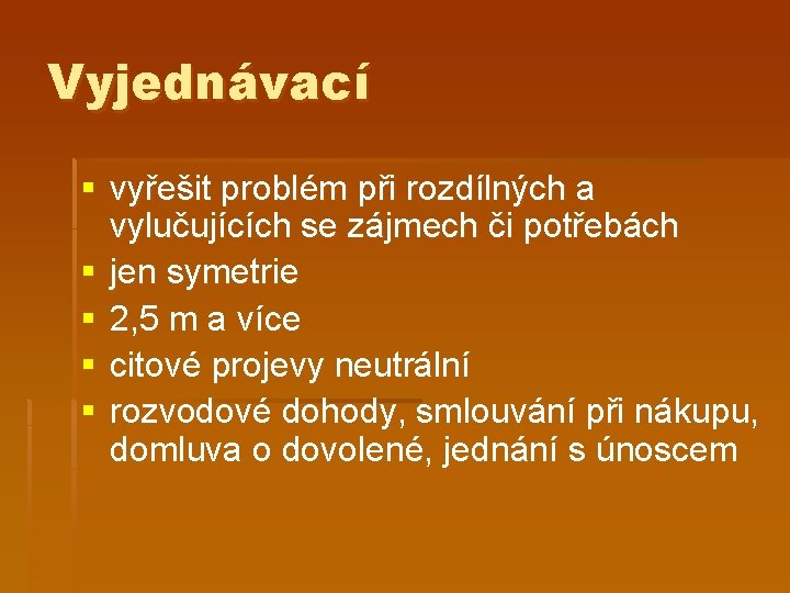 Vyjednávací § vyřešit problém při rozdílných a vylučujících se zájmech či potřebách § jen