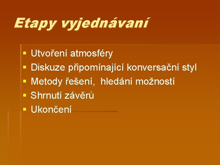 Etapy vyjednávaní § § § Utvoření atmosféry Diskuze připomínající konversační styl Metody řešení, hledání