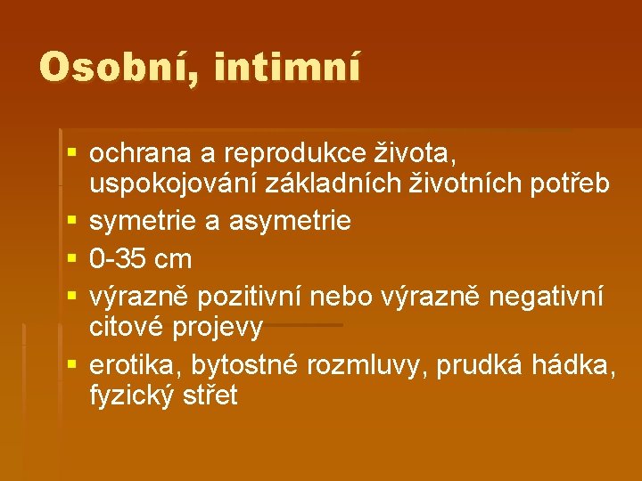 Osobní, intimní § ochrana a reprodukce života, uspokojování základních životních potřeb § symetrie a